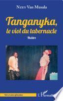 Tanganyka, le viol du tabernacle