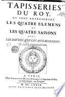 Tapisseries du Roi, où sont représentés les quatre éléments et les quatre saisons, avec les devises qui les accompagnent et leur explication