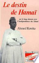 Tchad-Cameroun, le destin de Hamaï, ou, Le long chemin vers l'indépendance du Tchad