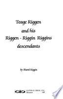 Teage Riggen and His Riggen-Riggin Riggins Descendants