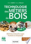 Technologie des métiers du bois - Tome 1 - 3e éd.