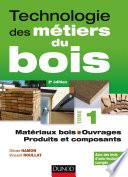 Technologie des métiers du bois - Tome 1 - Matériaux bois - Ouvrages - Produits et composants - 2ed