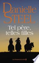 Tel père, telles filles : roman de Danielle Steel, l'autrice à succès avec plus d'un milliard d'exemplaires vendus à travers le monde