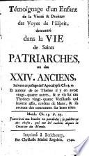 Témoignage d'un enfant de la vérité et droiture des voyes de l'esprit, démontrée dans la vie des saints patriarches ...