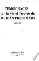 Témoignages sur la vie et l'œuvre du Dr. Jean Price Mars, 1876-1956