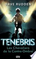 Tenebris, les chevaliers de la Contre-Ombre -