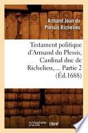 Testament Politique D'Armand Du Plessis, Cardinal Duc de Richelieu, .... Partie 2 (Ed.1688)