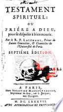 Testament spirituel ou prière à Dieu pour se disposer à bien mourir. Par le R. P. Lalemant,... Septiéme édtion