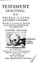 Testament spirituel: ou Priére à Dieu pour se disposer à bien mourir. Par le R. P. Lalemant,... Sixiéme édition