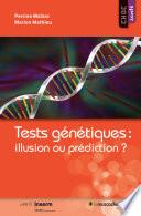Tests génétiques : illusion ou prédiction ?