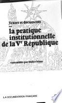 Textes et documents sur la pratique institutionnelle de la Ve République
