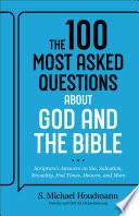 The 100 Most Asked Questions about God and the Bible