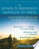 The Anxiety and Depression Workbook for Teens