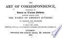 The Art of Correspondence, Consisting of Letters on Various Subjects, Selected Chiefly from the Works of Eminent Authors. In French and English..