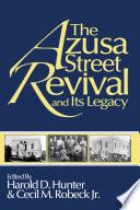 The Azusa Street Revival and Its Legacy