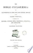 The Bible cyclopædia: or, Illustrations of the civil and natural history of the sacred writings [ed. by W. Goodhugh, completed by W.C. Taylor].