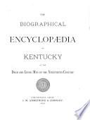 The Biographical Encyclopædia of Kentucky of the Dead and Living Men of the Nineteenth Century