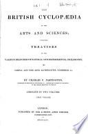 The British cyclopaedia of the arts and sciences (literature, history, geography, law and politics. Natural history. Biography) ...