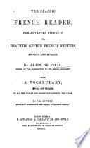 The classic French reader, for advanced students, or, Beauties of the French writers, ancient and modern