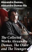 The Collected Works Alexandre Dumas, The Older and The Younger