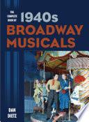 The Complete Book of 1940s Broadway Musicals