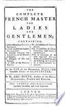 The Complete French Master for Ladies and Gentlemen; Containing I. A New Methodical French Grammar ... VIII. A Catalogue of the Most Approved French Books ... By Mr. Abel Boyer .. The Twenty-sixth Edition, Carefully Corrected, and Much Improved