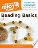 The Complete Idiot's Guide to Beading Basics