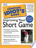 The Complete Idiot's Guide to Improving Your Short Game