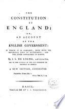 The Constitution of England; Or, an Account of the English Government; in which it is Compared, Both with the Republican Forms of Government, and the Other Monarchies of Europe. By J.L. de Lolme .. A New Edition, Corrected