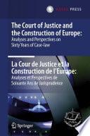 The Court of Justice and the Construction of Europe: Analyses and Perspectives on Sixty Years of Case-law -La Cour de Justice et la Construction de l'Europe: Analyses et Perspectives de Soixante Ans de Jurisprudence