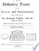 The Definitive Treaty of Peace and Friendship, Between His Britannick Majesty, and the King of Spain, Signed at Versailles, the 3d of September, 1783