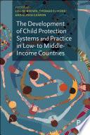 The Development of Child Protection Systems and Practice in Low- to Middle-Income Countries