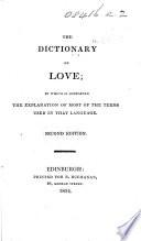 The Dictionary of Love. In which is contained, the explanation of most of the terms used in that language, Based on the Dictionnaire d'amour of J. F. Dreux du Radier.