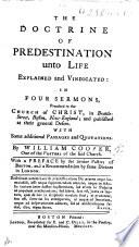 The Doctrine of Predestination unto Life, explained and vindicated: in four sermons ... With a preface by the senior pastors of the town signed: Benjamin Colman, Joseph Sewall, Thomas Prince, Andrew Le Mercier, John Webb