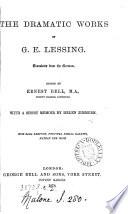 The dramatic works of G.E. Lessing. Transl. Ed. by E. Bell