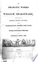 The dramatic works of William Shakspeare, from the text of Johnson, Stevens [sic] and Reed, with glossarial notes, his life, and a critique on his genius & writings by N. Rowe