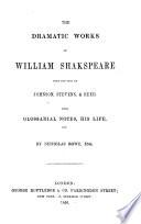 The dramatic works of William Shakspere, from the text of Johnson, Stevens [sic] & Reed, with glossarial notes, his life, etc. by N. Rowe