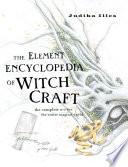The Element Encyclopedia of Witchcraft: The Complete A–Z for the Entire Magical World