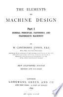 The Elements of Machine Design ...: General principles, fastenings, and transmissive machinery