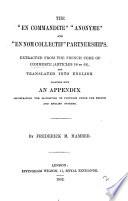 The 'en commandite' 'anonyme' and 'en nom collectif' partnerships, extr. from the French code of commerce and tr., with an appendix, by F.M. Hamber