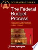 The Federal Budget Process: A description of the federal and congressional budget processes, including timelines