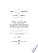 The feudal history of the County of Derby; (chiefly during the 11th, 12th, and 13th centuries)