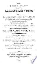 The First Part of the Institutes of the Laws of England, Or, A Commentary Upon Littleton