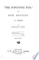 The Forgiving Kiss; Or, Our Destiny