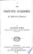 The Forty-five Guardsmen; an Historical Romance