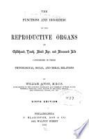 The Functions and Disorders of the Reproductive Organs in Childhood, Youth, Adult Age, and Advanced Life, Considered in Their Physiological, Social, and Moral Relations
