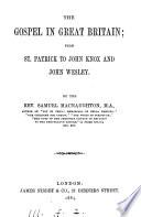 The Gospel in Great Britain; from St. Patrick to John Knox and John Wesley