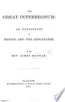 The Great Interregnum: an Exposition of Daniel and the Apocalypse