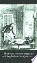 The Great Western Magazine and Anglo-American Journal of Literature, Science, Art, Commercial and Political Economy, Statistics, &c