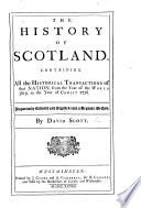 The History of Scotland, containing all the historical transactions of that nation, from the year of the world 3619 to the year of Christ 1726. L.P.